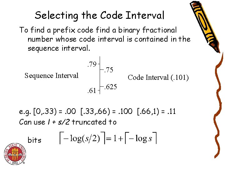Selecting the Code Interval To find a prefix code find a binary fractional number Selecting the Code Interval To find a prefix code find a binary fractional number