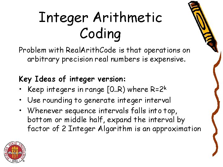 Integer Arithmetic Coding Problem with Real. Arith. Code is that operations on arbitrary precision Integer Arithmetic Coding Problem with Real. Arith. Code is that operations on arbitrary precision