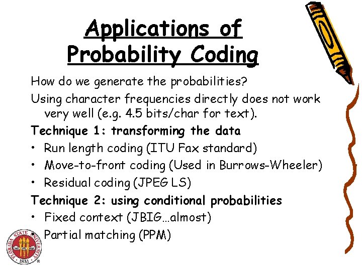 Applications of Probability Coding How do we generate the probabilities? Using character frequencies directly Applications of Probability Coding How do we generate the probabilities? Using character frequencies directly