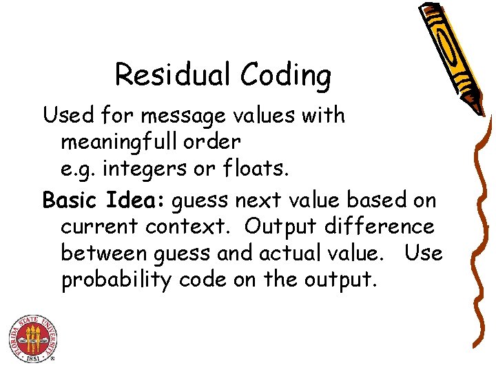 Residual Coding Used for message values with meaningfull order e. g. integers or floats. Residual Coding Used for message values with meaningfull order e. g. integers or floats.