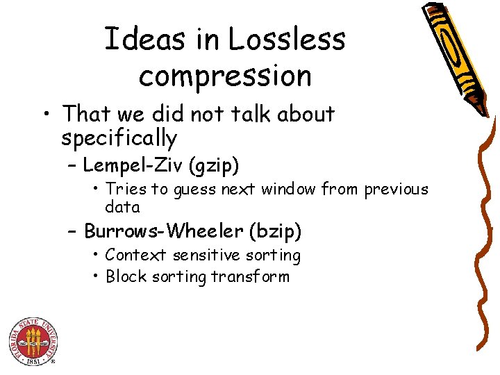 Ideas in Lossless compression • That we did not talk about specifically – Lempel-Ziv Ideas in Lossless compression • That we did not talk about specifically – Lempel-Ziv