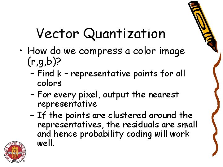 Vector Quantization • How do we compress a color image (r, g, b)? – Vector Quantization • How do we compress a color image (r, g, b)? –