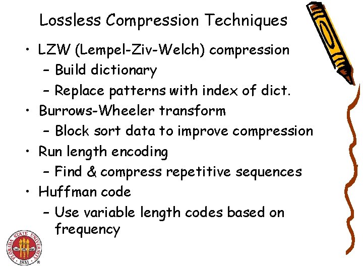 Lossless Compression Techniques • LZW (Lempel-Ziv-Welch) compression – Build dictionary – Replace patterns with Lossless Compression Techniques • LZW (Lempel-Ziv-Welch) compression – Build dictionary – Replace patterns with