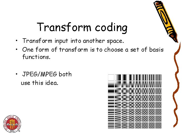 Transform coding • Transform input into another space. • One form of transform is Transform coding • Transform input into another space. • One form of transform is