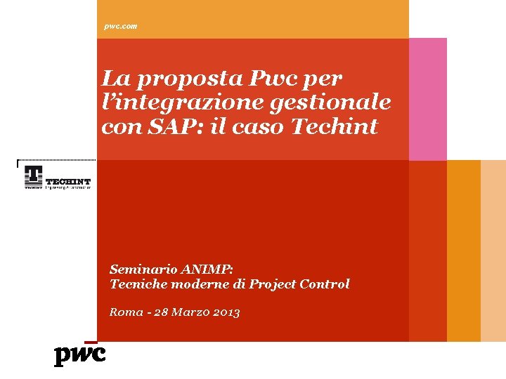 pwc. com La proposta Pwc per l’integrazione gestionale con SAP: il caso Techint Seminario