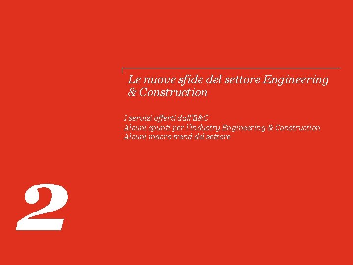 Le nuove sfide del settore Engineering & Construction I servizi offerti dall’E&C Alcuni spunti