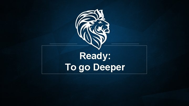 Ready: To go Deeper 