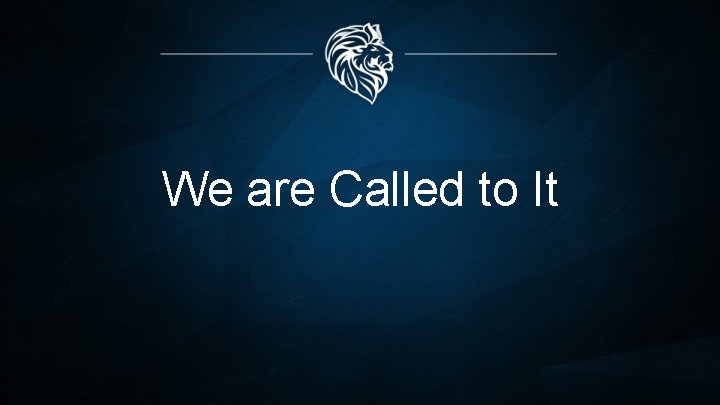 We are Called to It 