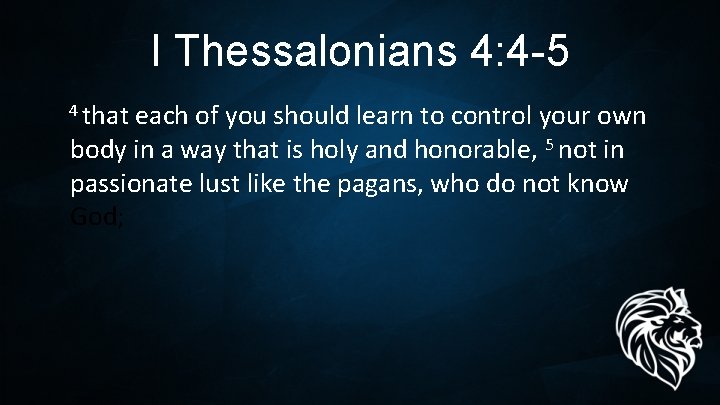 I Thessalonians 4: 4 -5 4 that each of you should learn to control