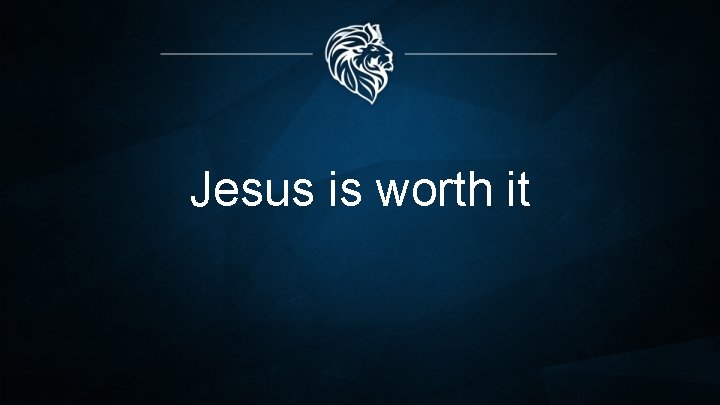 Jesus is worth it 