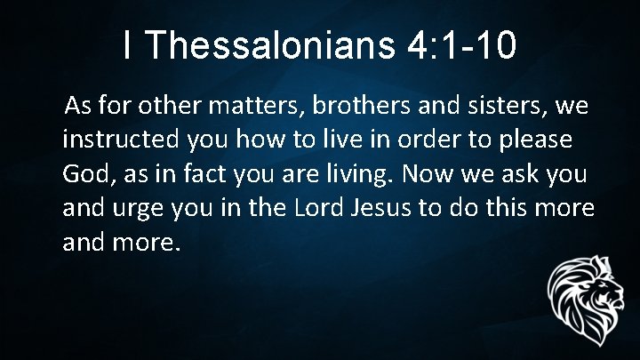 I Thessalonians 4: 1 -10 As for other matters, brothers and sisters, we instructed