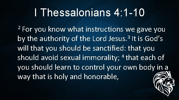 I Thessalonians 4: 1 -10 2 For you know what instructions we gave you