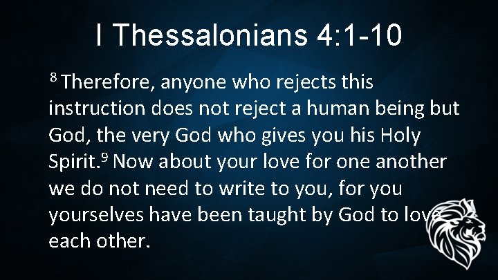 I Thessalonians 4: 1 -10 8 Therefore, anyone who rejects this instruction does not