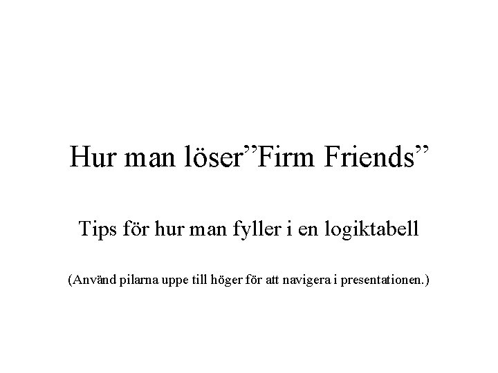 Hur man löser”Firm Friends” Tips för hur man fyller i en logiktabell (Använd pilarna