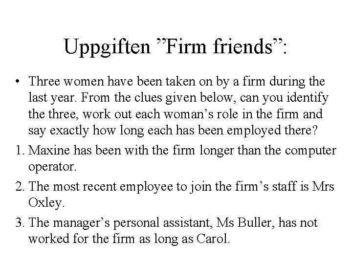 Uppgiften ”Firm friends”: • Three women have been taken on by a firm during