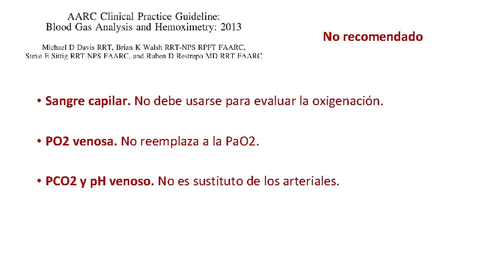 No recomendado • Sangre capilar. No debe usarse para evaluar la oxigenación. • PO