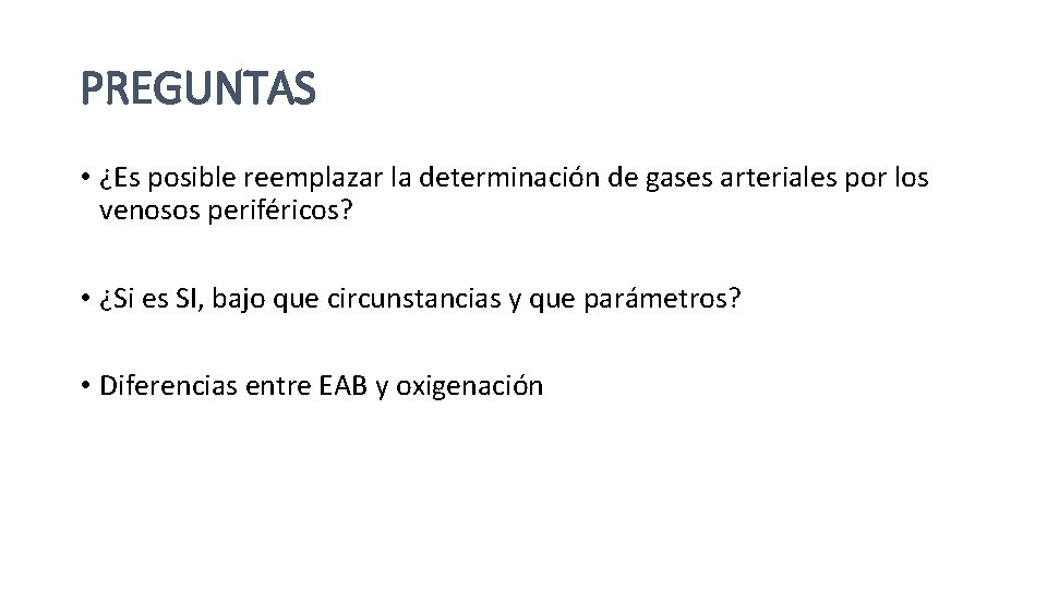 PREGUNTAS • ¿Es posible reemplazar la determinación de gases arteriales por los venosos periféricos?