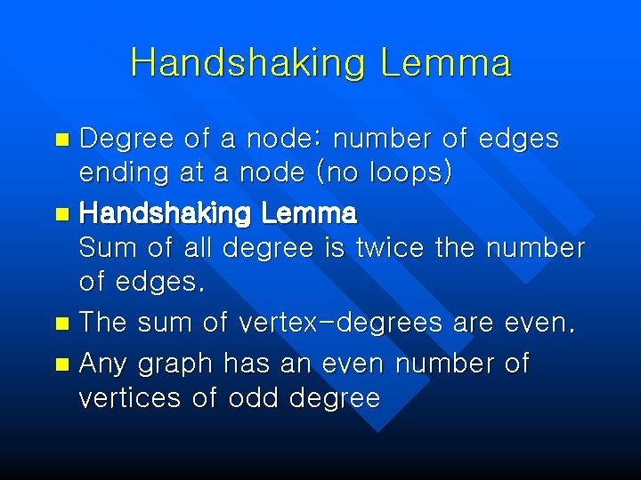 Handshaking Lemma Degree of a node: number of edges ending at a node (no