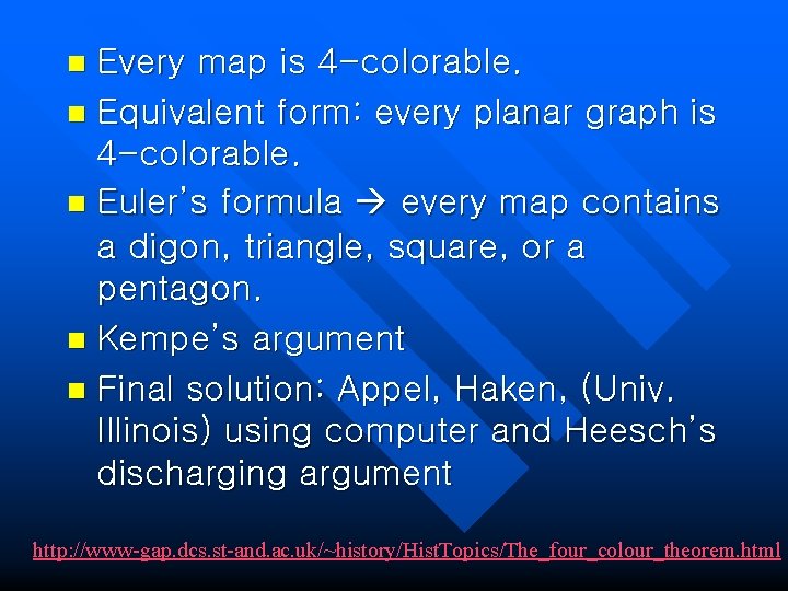Every map is 4 -colorable. n Equivalent form: every planar graph is 4 -colorable.