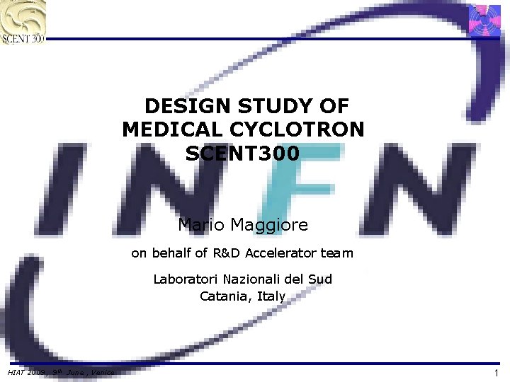 DESIGN STUDY OF MEDICAL CYCLOTRON SCENT 300 Mario Maggiore on behalf of R&D Accelerator