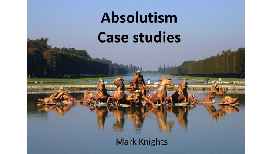 Absolutism Case studies Mark Knights 