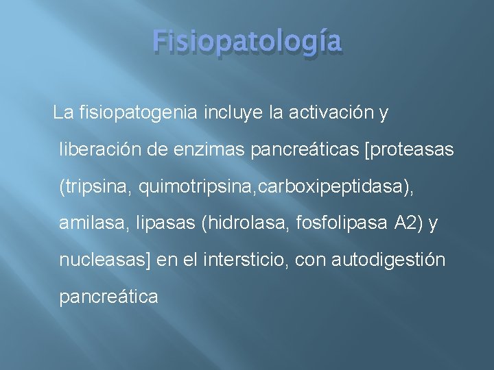 Fisiopatología La fisiopatogenia incluye la activación y liberación de enzimas pancreáticas [proteasas (tripsina, quimotripsina,