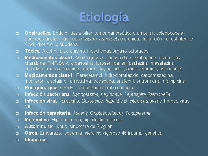 Etiología � � � Obstructiva: Lodo o litiasis biliar, tumor pancreático o ampular, coledococele,