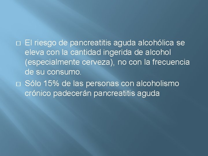 � � El riesgo de pancreatitis aguda alcohólica se eleva con la cantidad ingerida
