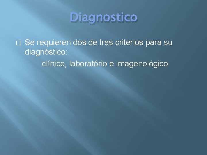 Diagnostico � Se requieren dos de tres criterios para su diagnóstico: clínico, laboratório e