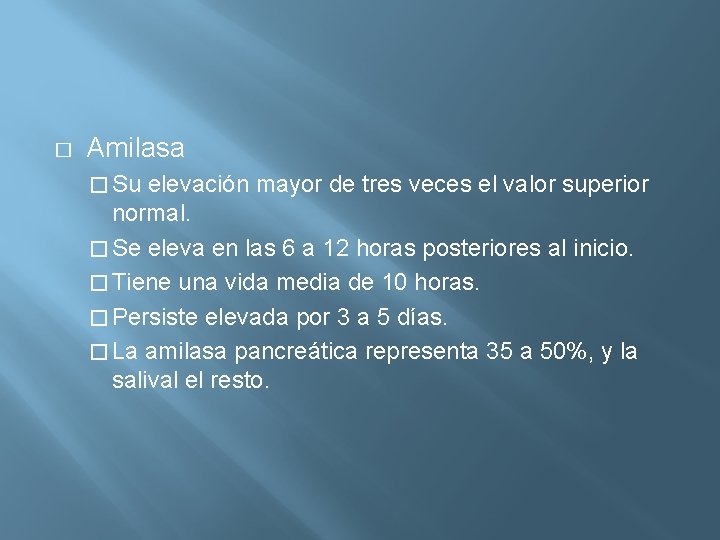 � Amilasa � Su elevación mayor de tres veces el valor superior normal. �