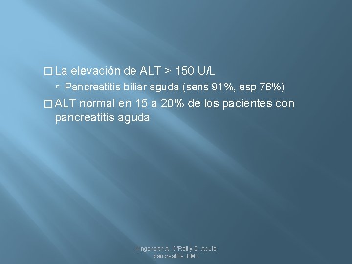 � La elevación de ALT > 150 U/L Pancreatitis biliar aguda (sens 91%, esp