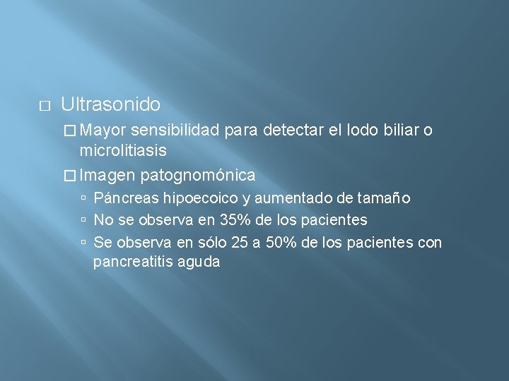 � Ultrasonido � Mayor sensibilidad para detectar el lodo biliar o microlitiasis � Imagen