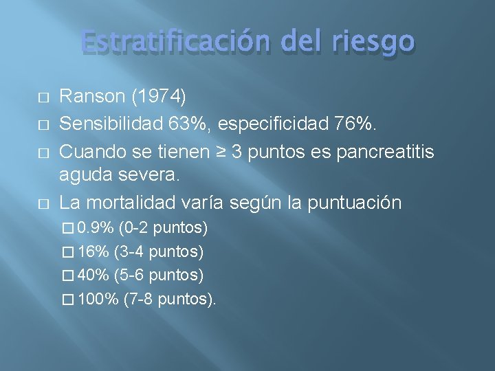 Estratificación del riesgo � � Ranson (1974) Sensibilidad 63%, especificidad 76%. Cuando se tienen