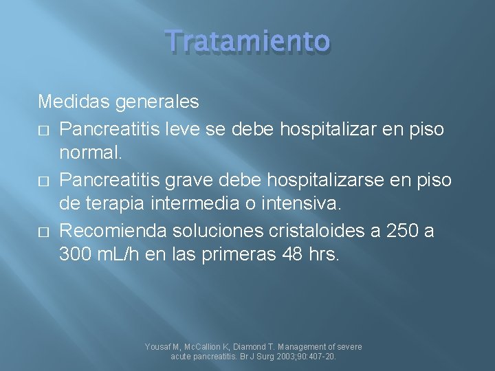 Tratamiento Medidas generales � Pancreatitis leve se debe hospitalizar en piso normal. � Pancreatitis