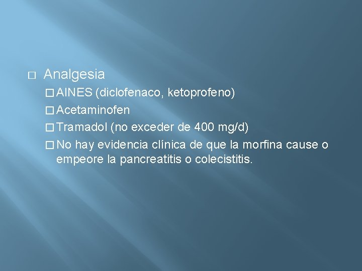 � Analgesia � AINES (diclofenaco, ketoprofeno) � Acetaminofen � Tramadol (no exceder de 400