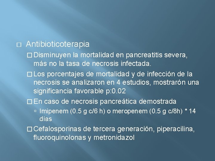 � Antibioticoterapia � Disminuyen la mortalidad en pancreatitis severa, más no la tasa de