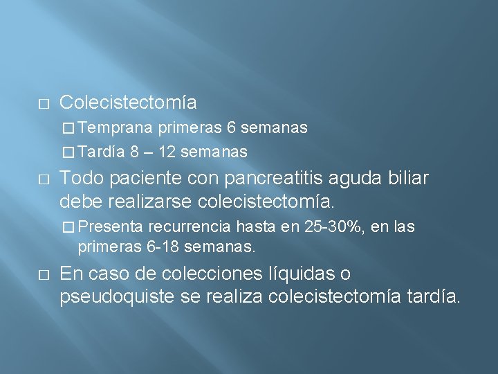 � Colecistectomía � Temprana primeras 6 semanas � Tardía 8 – 12 semanas �