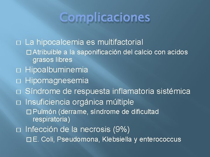 Complicaciones � La hipocalcemia es multifactorial � Atribuible a la saponificación del calcio con