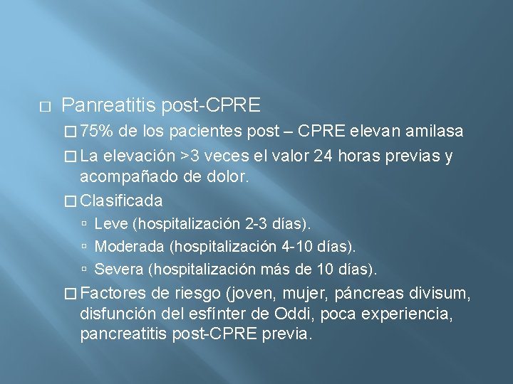 � Panreatitis post-CPRE � 75% de los pacientes post – CPRE elevan amilasa �