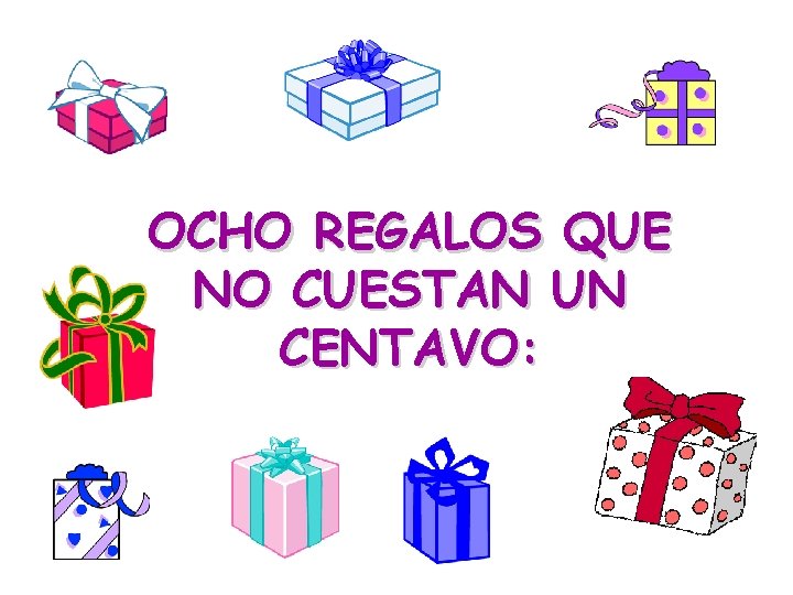 OCHO REGALOS QUE NO CUESTAN UN CENTAVO: 