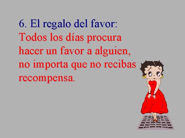 6. El regalo del favor: Todos los días procura hacer un favor a alguien,