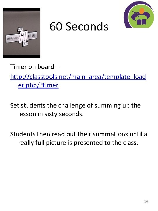 60 Seconds Timer on board – http: //classtools. net/main_area/template_load er. php/? timer Set students
