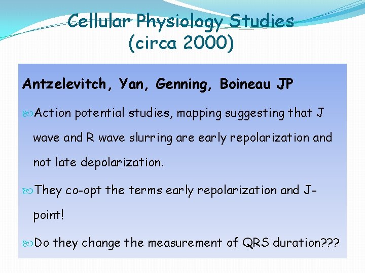 Cellular Physiology Studies (circa 2000) Antzelevitch, Yan, Genning, Boineau JP Action potential studies, mapping Cellular Physiology Studies (circa 2000) Antzelevitch, Yan, Genning, Boineau JP Action potential studies, mapping