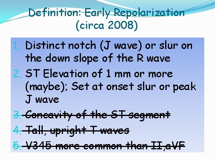 Definition: Early Repolarization (circa 2008) 1. Distinct notch (J wave) or slur on the Definition: Early Repolarization (circa 2008) 1. Distinct notch (J wave) or slur on the