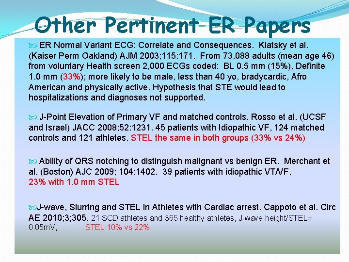 Other Pertinent ER Papers ER Normal Variant ECG: Correlate and Consequences. Klatsky et al. Other Pertinent ER Papers ER Normal Variant ECG: Correlate and Consequences. Klatsky et al.