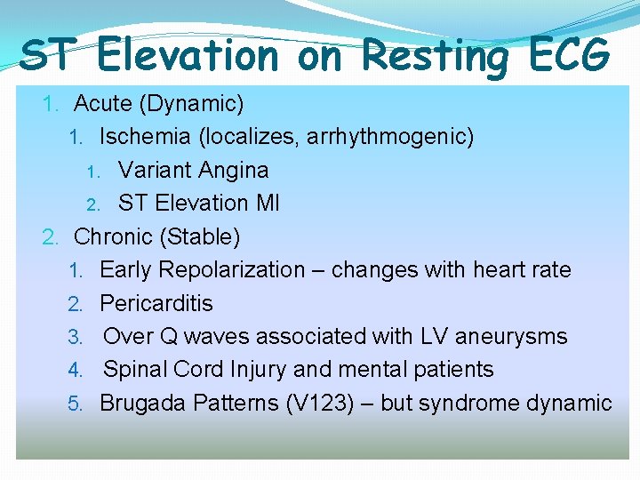ST Elevation on Resting ECG 1. Acute (Dynamic) 1. Ischemia (localizes, arrhythmogenic) 1. Variant ST Elevation on Resting ECG 1. Acute (Dynamic) 1. Ischemia (localizes, arrhythmogenic) 1. Variant