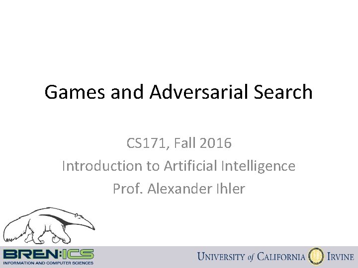 Games and Adversarial Search CS 171, Fall 2016 Introduction to Artificial Intelligence Prof. Alexander