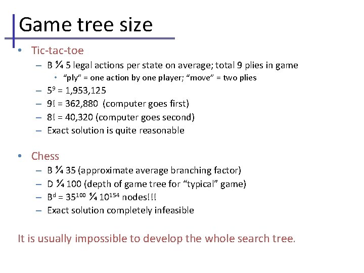 Game tree size • Tic-tac-toe – B ¼ 5 legal actions per state on