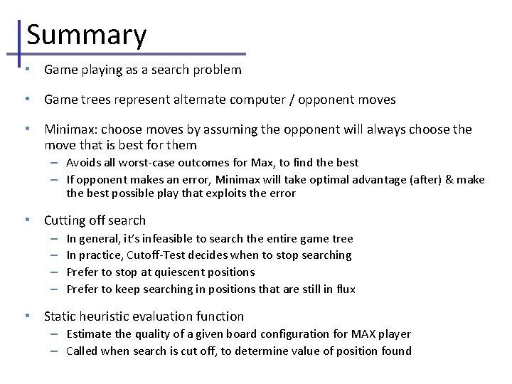 Summary • Game playing as a search problem • Game trees represent alternate computer