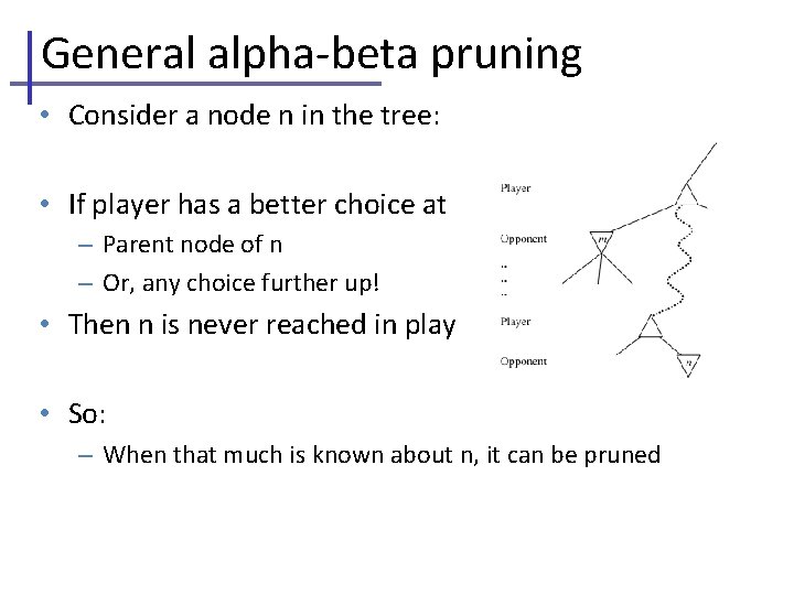 General alpha-beta pruning • Consider a node n in the tree: • If player